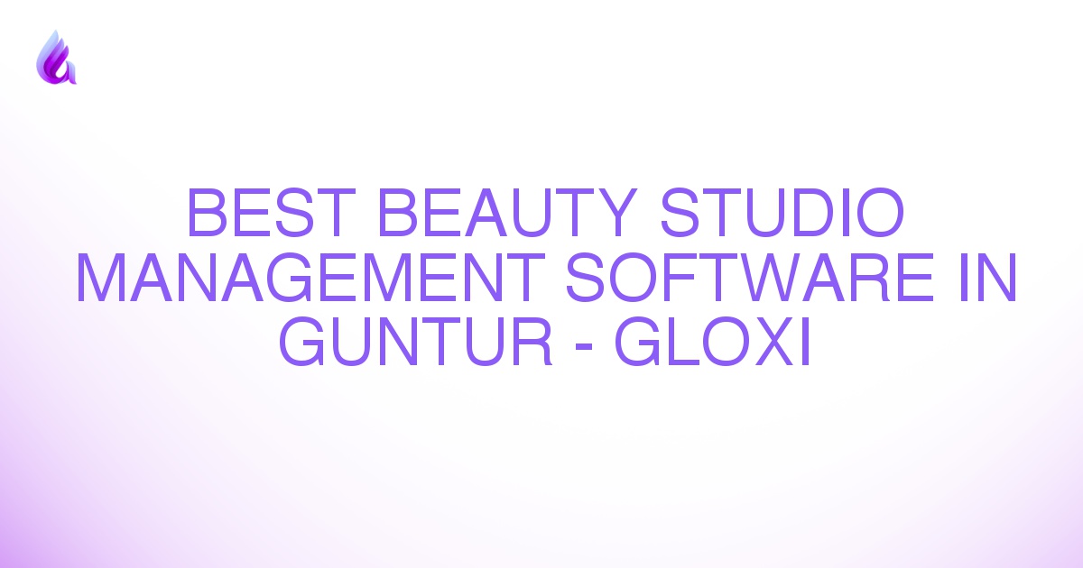 Best Beauty Studio Management Software in Guntur - Gloxi