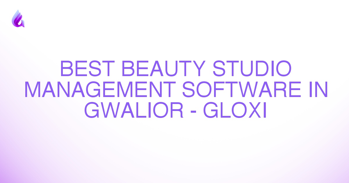 Best Beauty Studio Management Software in Gwalior - Gloxi