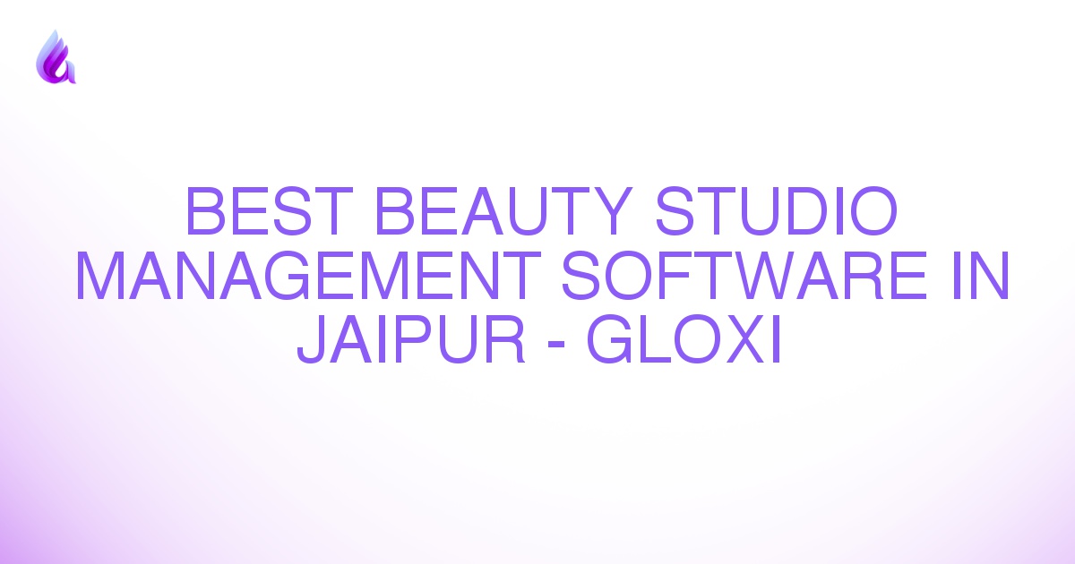 Best Beauty Studio Management Software in Jaipur - Gloxi