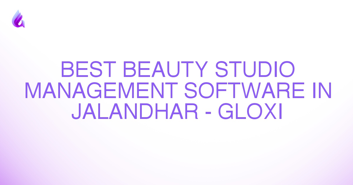 Best Beauty Studio Management Software in Jalandhar - Gloxi