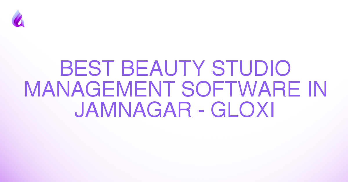 Best Beauty Studio Management Software in Jamnagar - Gloxi