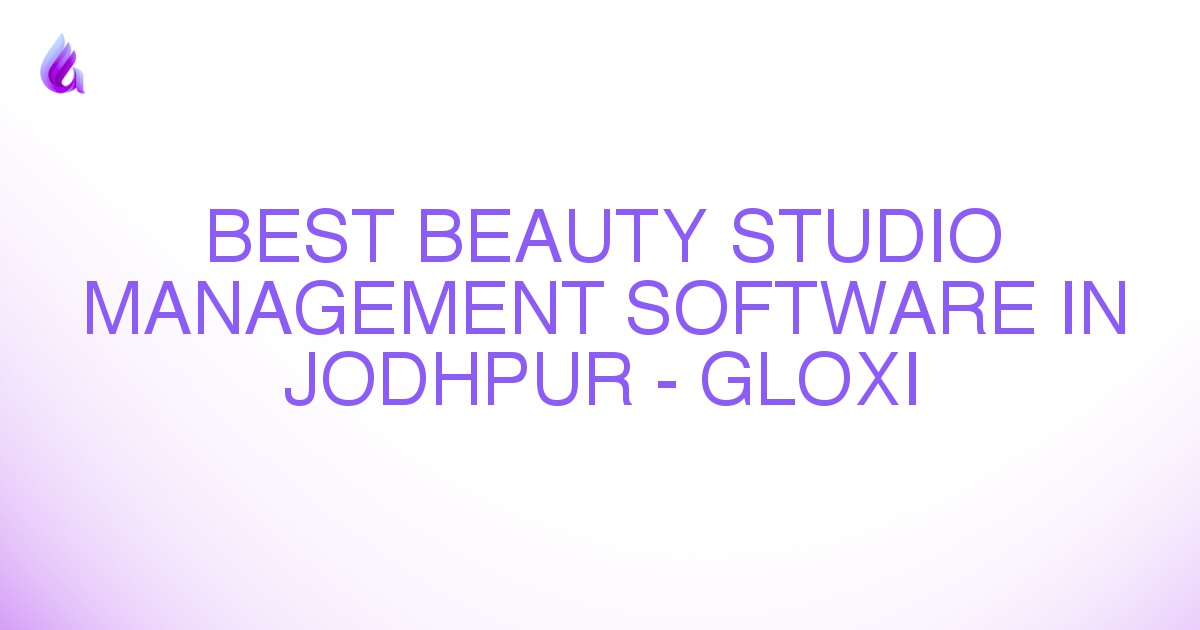 Best Beauty Studio Management Software in Jodhpur - Gloxi