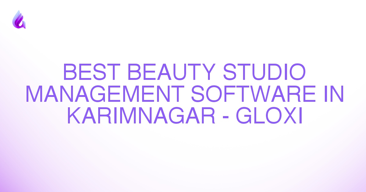 Best Beauty Studio Management Software in Karimnagar - Gloxi