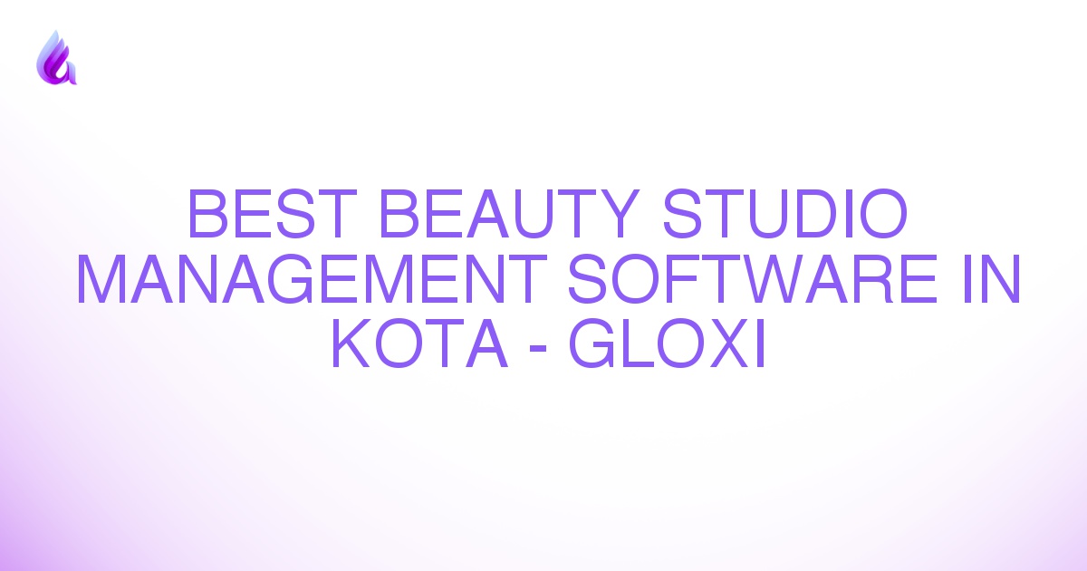 Best Beauty Studio Management Software in Kota - Gloxi