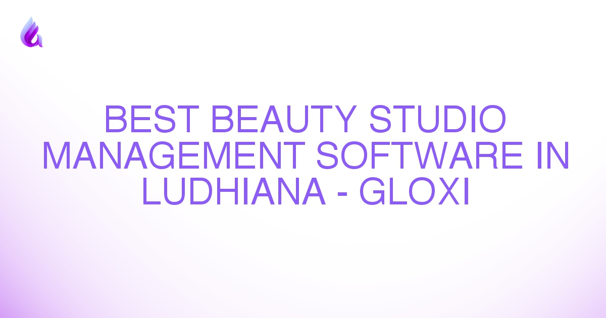 Best Beauty Studio Management Software in Ludhiana - Gloxi
