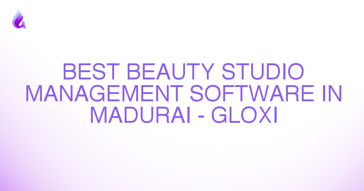 Best Beauty Studio Management Software in Madurai - Gloxi