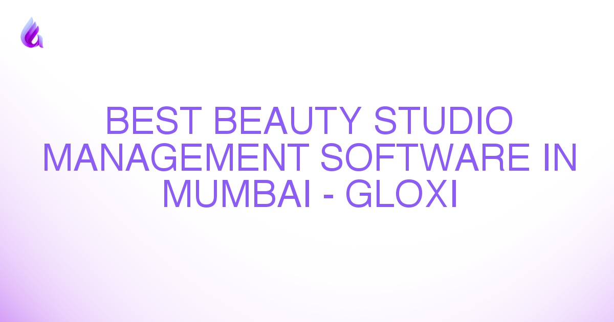 Best Beauty Studio Management Software in Mumbai - Gloxi