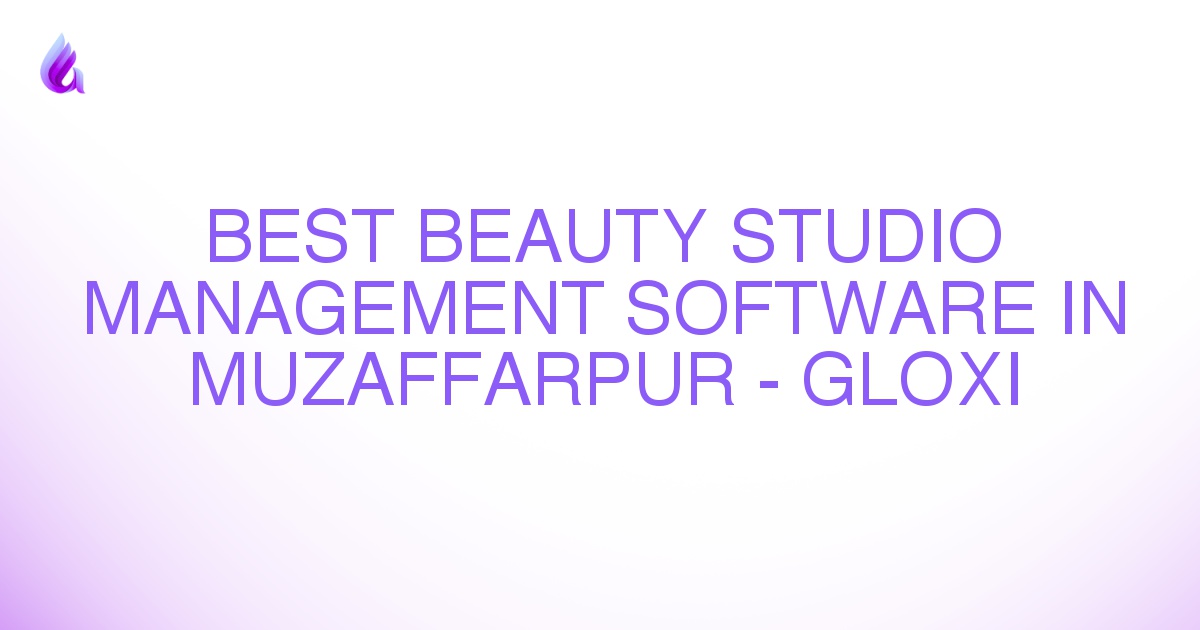 Best Beauty Studio Management Software in Muzaffarpur - Gloxi