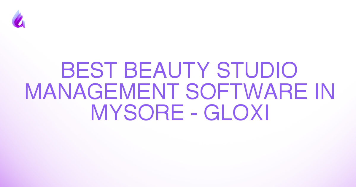 Best Beauty Studio Management Software in Mysore - Gloxi
