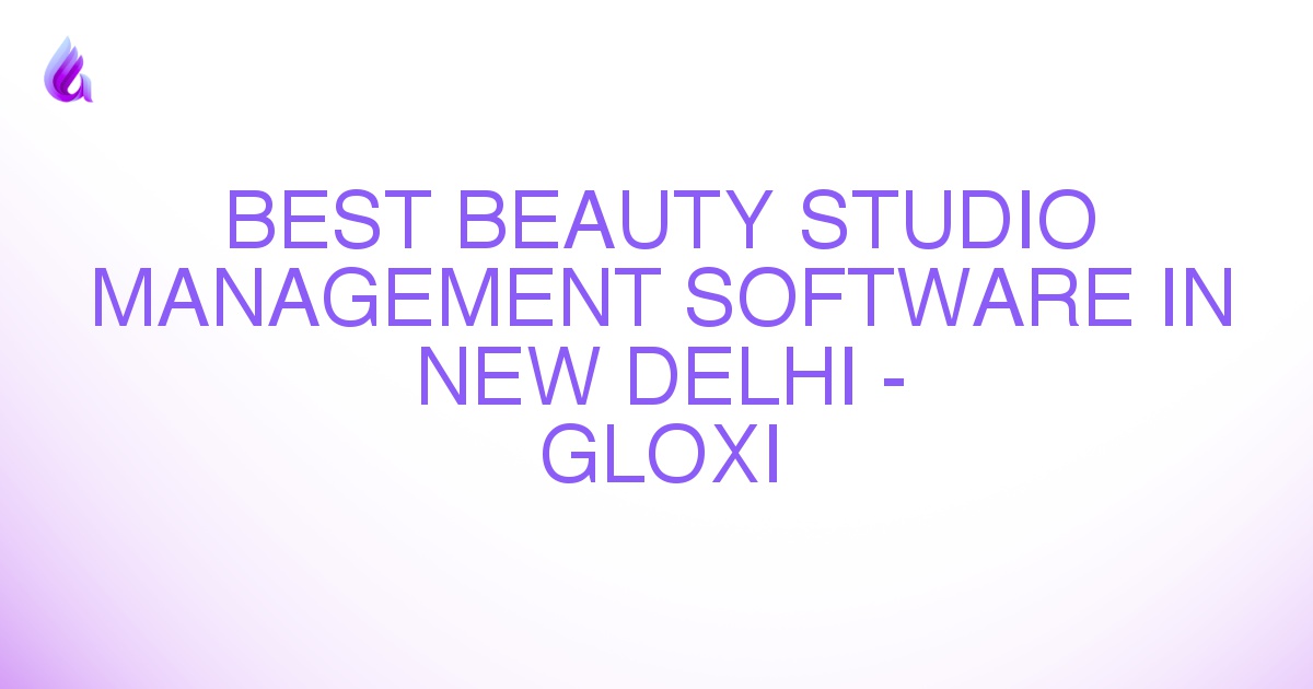 Best Beauty Studio Management Software in New Delhi - Gloxi