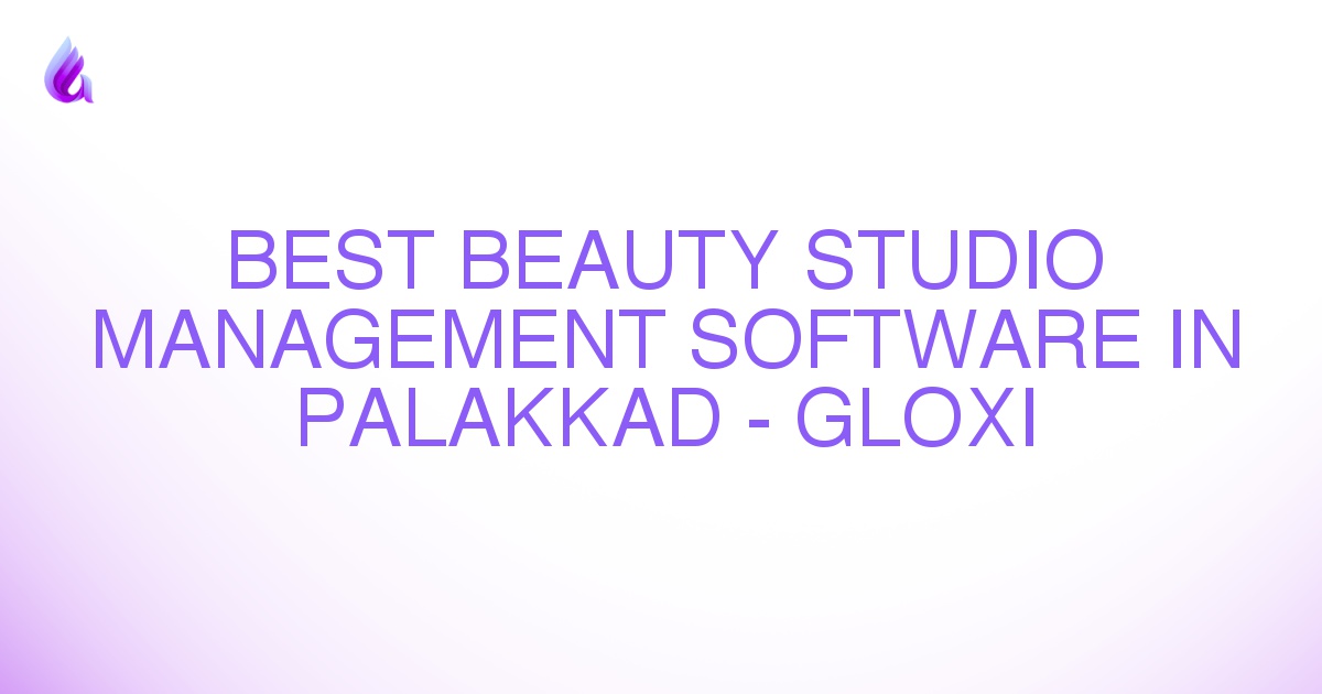 Best Beauty Studio Management Software in Palakkad - Gloxi