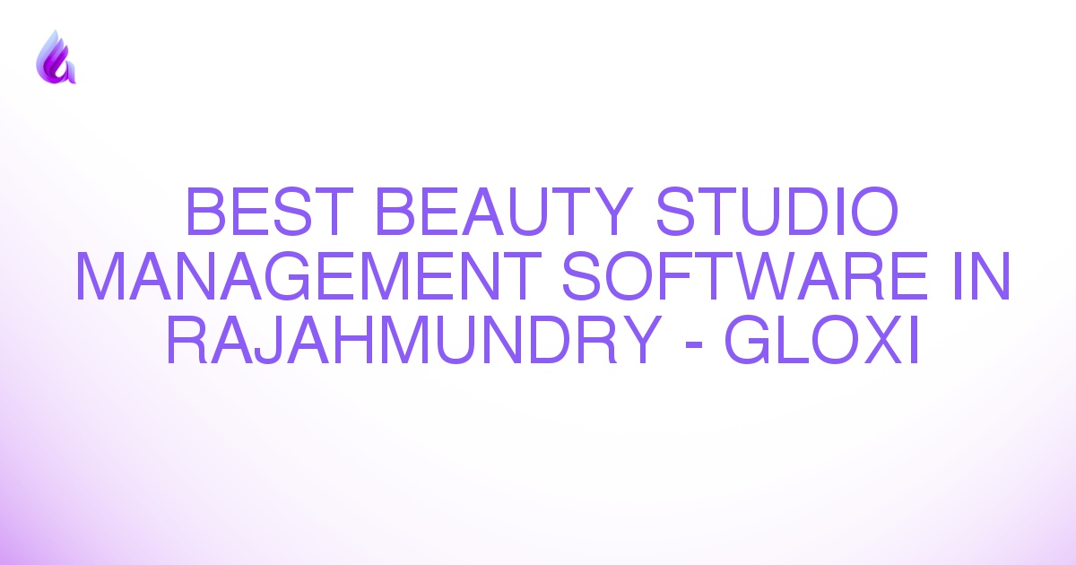 Best Beauty Studio Management Software in Rajahmundry - Gloxi