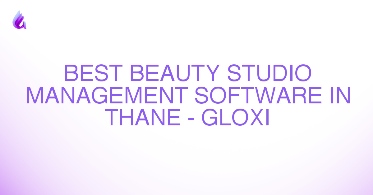 Best Beauty Studio Management Software in Thane - Gloxi