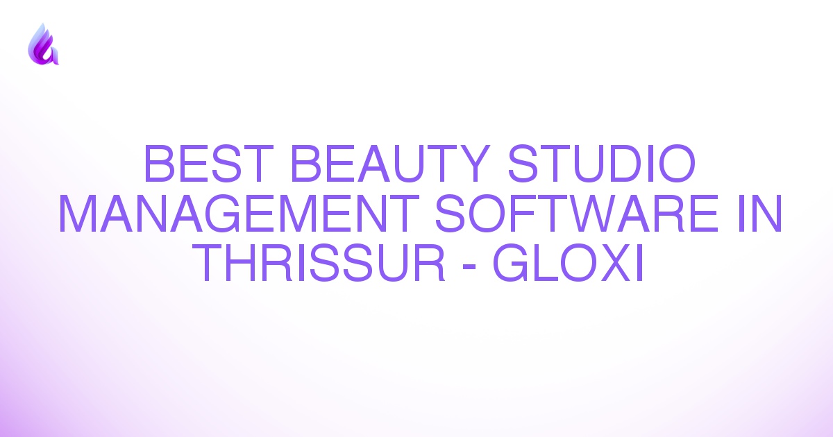 Best Beauty Studio Management Software in Thrissur - Gloxi