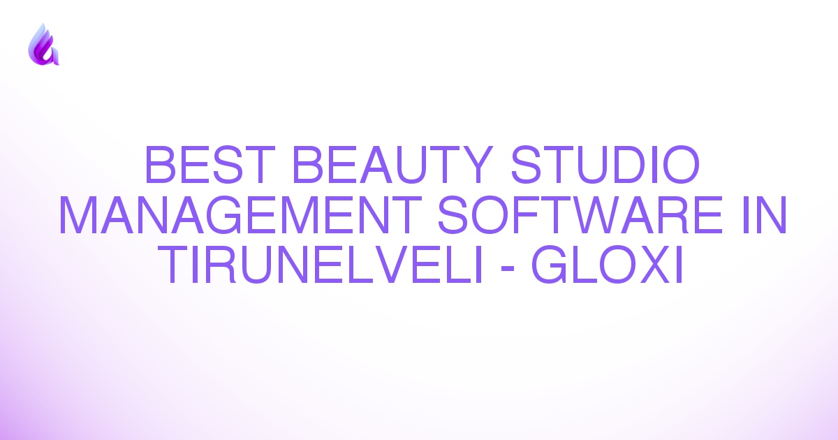 Best Beauty Studio Management Software in Tirunelveli - Gloxi
