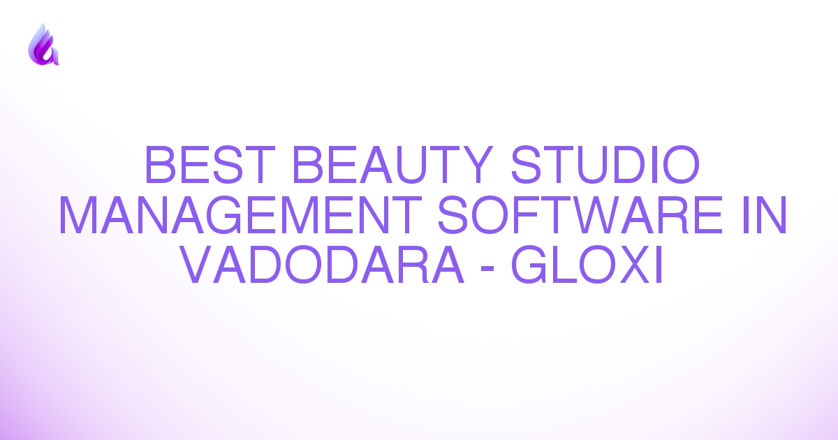 Best Beauty Studio Management Software in Vadodara - Gloxi