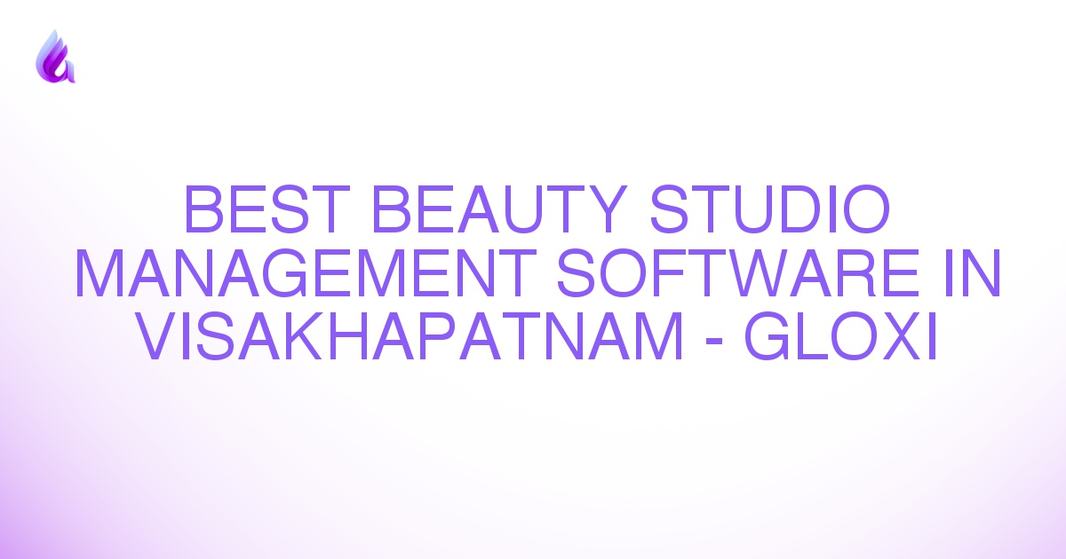 Best Beauty Studio Management Software in Visakhapatnam - Gloxi