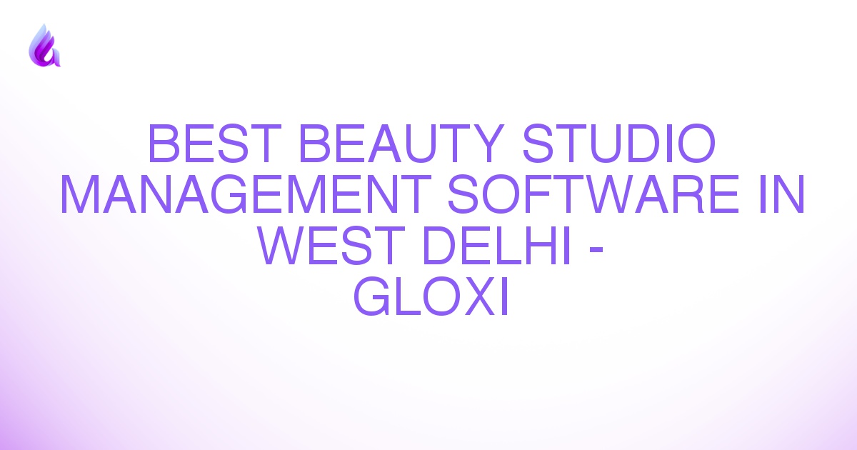 Best Beauty Studio Management Software in West Delhi - Gloxi