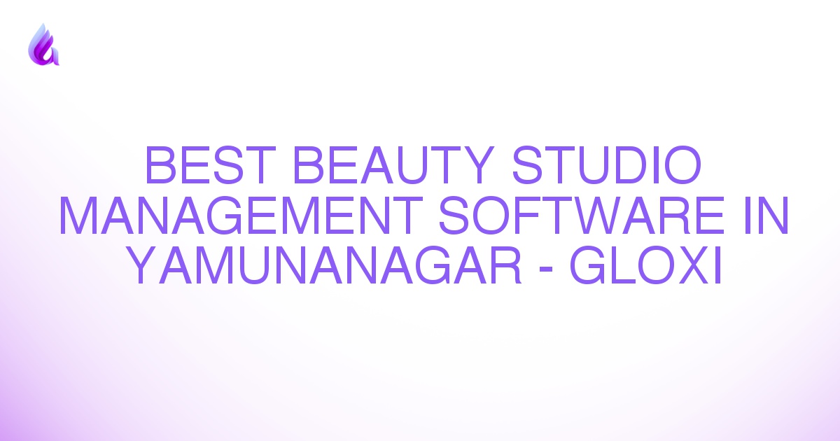 Best Beauty Studio Management Software in Yamunanagar - Gloxi